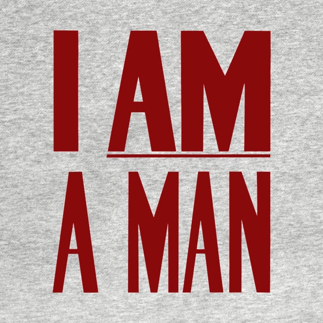 I Am A Man - Civil Rights by warishellstore